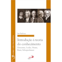 INTRODUÇÃO À TEORIA DO CONHECIMENTO: DESCARTES, LOCKE, HUME, KANT, SCHOPENHAUER
