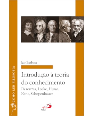 Introdução à Teoria do Conhecimento: Descartes, Locke, Hume, Kant, Schopenhauer