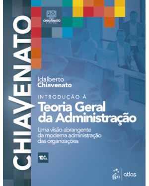 INTRODUÇÃO À TEORIA GERAL DA ADMINISTRAÇÃO - UMA VISÃO ABRANGENTE DA MODERNA ADMINISTRAÇÃO DAS ORGANIZAÇÕES