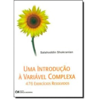 INTRODUCAO A VARIAVEL COMPLEXA, UMA - 476 EXERCICIOS RESOLVIDOS - 1