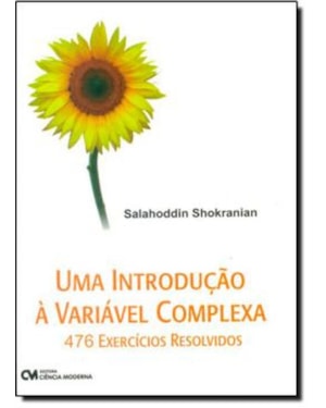 INTRODUCAO A VARIAVEL COMPLEXA, UMA - 476 EXERCICIOS RESOLVIDOS - 1