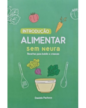 Introdução alimentar sem neura : Receitas para bebês e crianças