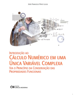 INTRODUÇÃO AO CÁLCULO NUMÉRICO EM UMA ÚNICA VARIÁVEL COMPLEXA VIA O PRINCÍPIO DA CONSERVAÇÃO DAS PROPRIEDADES FUNCIONAIS
