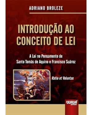 INTRODUÇÃO AO CONCEITO DE LEI - A LEI NO PENSAMENTO DE SANTO TOMÁS DE AQUINO E FRANCISCO SUÁREZ - RATIO ET VOLUNTAS