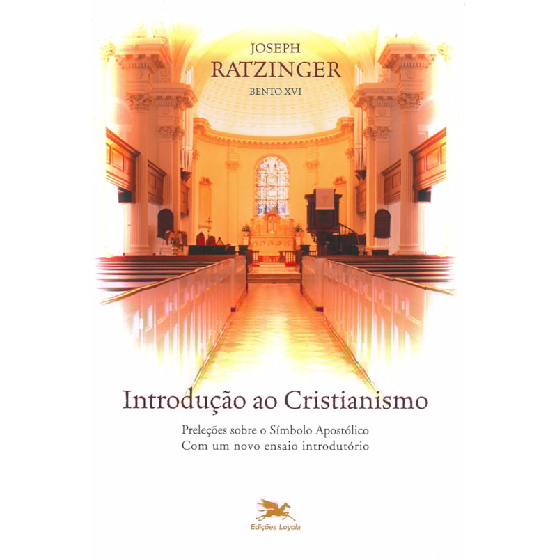 INTRODUÇÃO AO CRISTIANISMO: PRELEÇÕES SOBRE O SÍMBOLO APOSTÓLICO