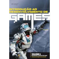 INTRODUÇÃO AO DESENVOLVIMENTO DE GAMES - VOLUME 1: ENTENDENDO O UNIVERSO DOS JOGOS