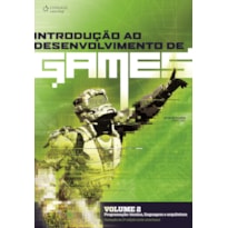 INTRODUÇÃO AO DESENVOLVIMENTO DE GAMES - VOLUME 2: PROGRAMAÇÃO: TÉCNICA, LINGUAGEM E ARQUITETURA