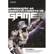 INTRODUÇÃO AO DESENVOLVIMENTO DE GAMES - VOLUME 4: A INDÚSTRIA DE JOGOS: PRODUÇÃO, MARKETING, COMERCIALIZAÇÃO E DIREITOS AUTORAIS