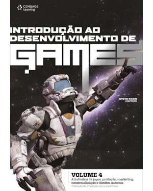 INTRODUÇÃO AO DESENVOLVIMENTO DE GAMES - VOLUME 4: A INDÚSTRIA DE JOGOS: PRODUÇÃO, MARKETING, COMERCIALIZAÇÃO E DIREITOS AUTORAIS