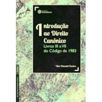 INTRODUÇÃO AO DIREITO CANÔNICO:: LIVROS III A VII DO CÓDIGO DE 1983