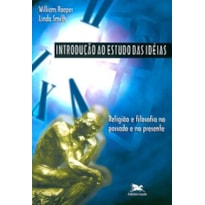 INTRODUÇÃO AO ESTUDO DAS IDEIAS - RELIGIÃO E FILOSOFIA NO PASSADO E NO PRESENTE