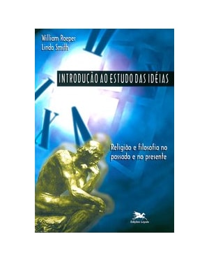 INTRODUÇÃO AO ESTUDO DAS IDEIAS: RELIGIÃO E FILOSOFIA NO PASSADO E NO PRESENTE