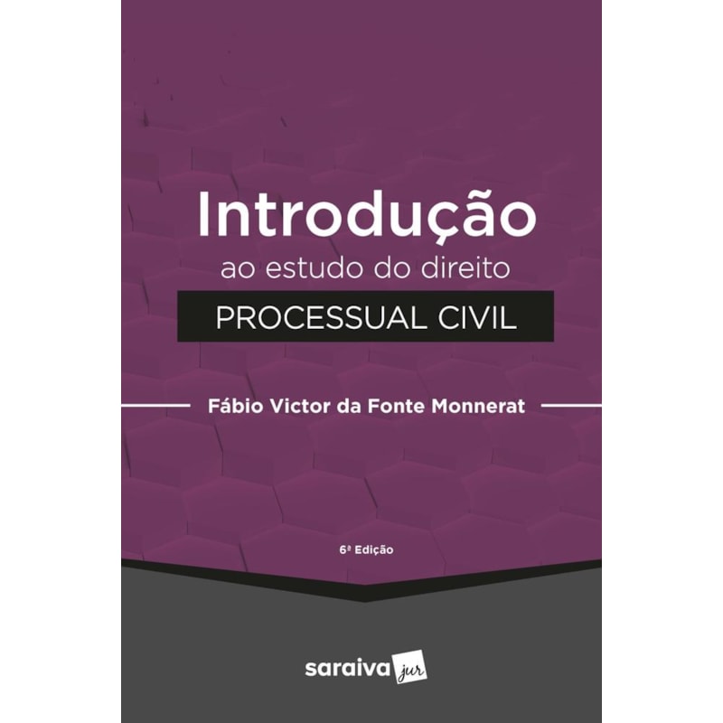 INTRODUÇÃO AO ESTUDO DO DIREITO PROCESSUAL CIVIL - 6ª EDIÇÃO 2022
