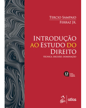 Introdução ao Estudo do Direito - Técnica, Decisão, Dominação - 12ª Edição 2023: técnica, decisão, dominação