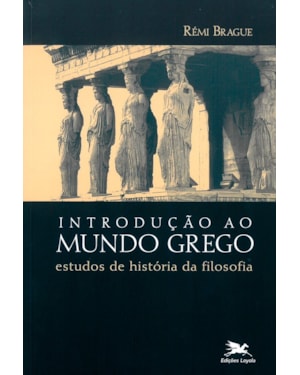 INTRODUÇÃO AO MUNDO GREGO: ESTUDOS DE HISTÓRIA DA FILOSOFIA