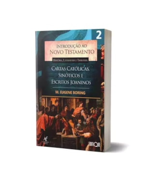 Introdução Ao Novo Testamento - História, Literatura E Teologia - Cartas Católicas, Sinóticos e Escritos Joaninos - Vol 2 - M. Eugene Boring