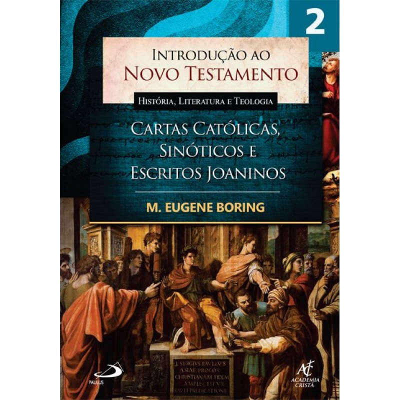 Introdução ao Novo Testamento, História, Literatura e Teologia - volume 2: Cartas Católicas, Sinóticos e Escritos Joaninos