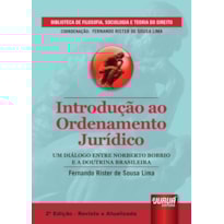 INTRODUÇÃO AO ORDENAMENTO JURÍDICO - UM DIÁLOGO ENTRE NORBERTO BOBBIO E A DOUTRINA BRASILEIRA - BIBLIOTECA DE FILOSOFIA, SOCIOLOGIA E TEORIA DO DIREITO - COORDENAÇÃO FERNANDO RISTER DE SOUZA LIMA