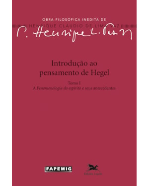 INTRODUÇÃO AO PENSAMENTO DE HEGEL - TOMO I: A FENOMENOLOGIA DO ESPÍRITO E SEUS ANTECEDENTES