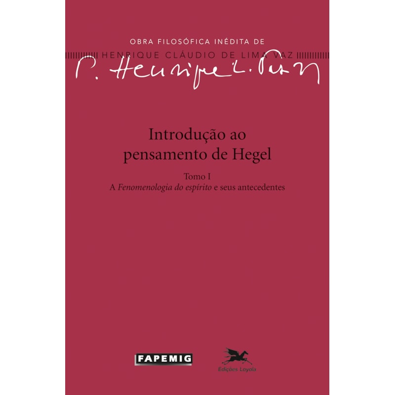 INTRODUÇÃO AO PENSAMENTO DE HEGEL - TOMO I: A FENOMENOLOGIA DO ESPÍRITO E SEUS ANTECEDENTES