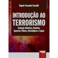 INTRODUÇÃO AO TERRORISMO - EVOLUÇÃO HISTÓRICA, DOUTRINA, ASPECTOS TÁTICOS, ESTRATÉGICOS E LEGAIS