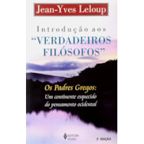 INTRODUÇÃO AOS "VERDADEIROS FILÓSOFOS": OS PADRES GREGOS: UM CONTINENTE ESQUECIDO DO PENSAMENTO OCIDENTAL