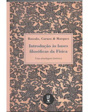 INTRODUÇÃO ÀS BASES FILOSÓFICAS DA FÍSICA: UMA ABORDAGEM HISTÓRICA