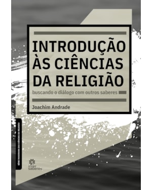 INTRODUÇÃO ÀS CIÊNCIAS DA RELIGIÃO:: BUSCANDO O DIÁLOGO COM OUTROS SABERES