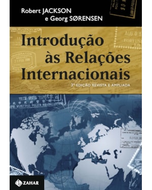 INTRODUÇÃO ÀS RELAÇÕES INTERNACIONAIS - 3A EDIÇÃO REVISTA E AMPLIADA: TEORIAS E ABORDAGENS