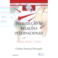 INTRODUÇÃO ÀS RELAÇÕES INTERNACIONAIS - TEMAS, ATORES E VISÕES