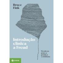 INTRODUÇÃO CLÍNICA A FREUD: TÉCNICAS PARA A PRÁTICA COTIDIANA