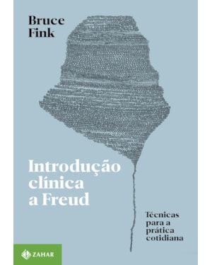 INTRODUÇÃO CLÍNICA A FREUD: TÉCNICAS PARA A PRÁTICA COTIDIANA