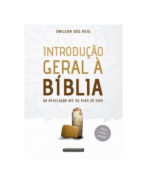 INTRODUÇÃO GERAL À BÍBLIA: DA REVELAÇÃO ATÉ OS DIAS DE HOJE