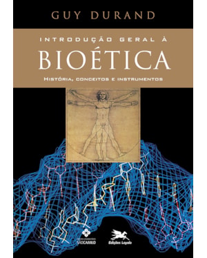 INTRODUÇÃO GERAL À BIOÉTICA: HISTÓRIA, CONCEITOS E INSTRUMENTOS