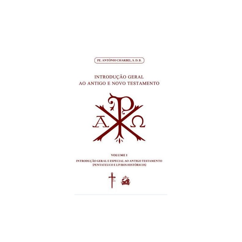 INTRODUÇÃO GERAL AO ANTIGO E NOVO TESTAMENTO (VOLUME 1: PENTATEUCO E LIVROS HISTÓRICOS)