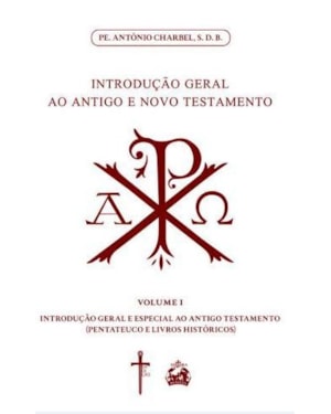 INTRODUÇÃO GERAL AO ANTIGO E NOVO TESTAMENTO (VOLUME 1: PENTATEUCO E LIVROS HISTÓRICOS)