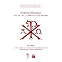 INTRODUÇÃO GERAL AO ANTIGO E NOVO TESTAMENTO -VOLUME 2: LIVROS DIDÁTICOS E PROFÉTICOS E NOVO TESTAMENTO COM O EVANGELHO E ATOS DOS APÓSTOLOS