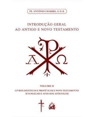 INTRODUÇÃO GERAL AO ANTIGO E NOVO TESTAMENTO -VOLUME 2: LIVROS DIDÁTICOS E PROFÉTICOS E NOVO TESTAMENTO COM O EVANGELHO E ATOS DOS APÓSTOLOS