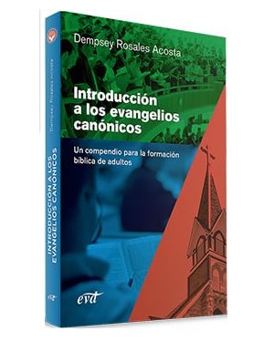 INTRODUCCIÓN A LOS EVANGELIOS CANÓNICOS - UN COMPENDIO PARA LA FORMACIÓN BÍBLICA DE ADULTOS