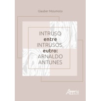 INTRUSO ENTRE INTRUSOS, EUTRO: ARNALDO ANTUNES