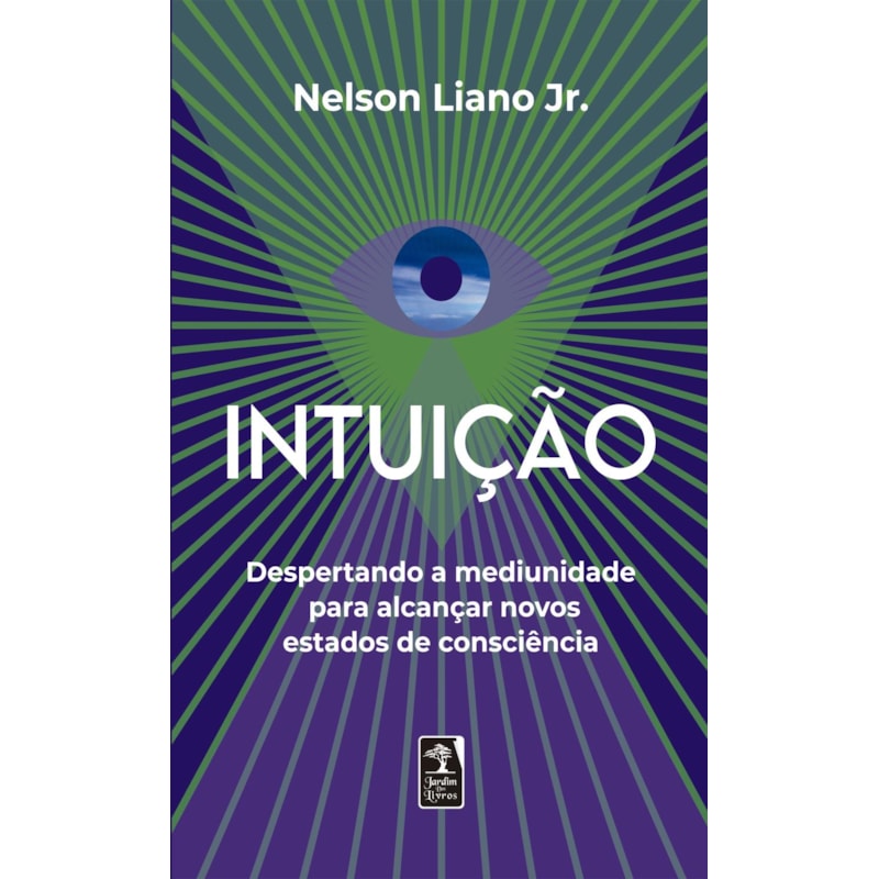 INTUIÇÃO: DESPERTANDO A MEDIUNIDADE PARA ALCANÇAR NOVOS ESTADOS DE CONSCIÊNCIA