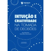 INTUIÇÃO E CRIATIVIDADE NA TOMADA DE DECISOES