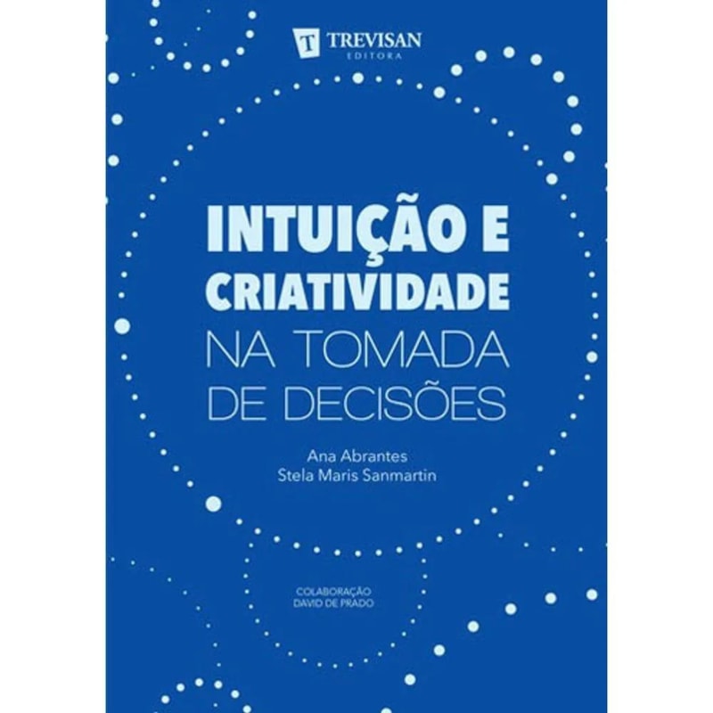 INTUIÇÃO E CRIATIVIDADE NA TOMADA DE DECISOES