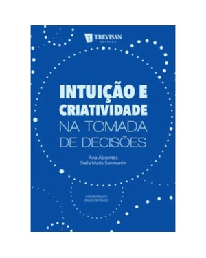 INTUIÇÃO E CRIATIVIDADE NA TOMADA DE DECISOES