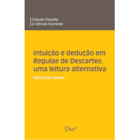 INTUIÇÃO E DEDUÇÃO EM REGULAE DE DESCARTES: UMA LEITURA ALTERNATIVA