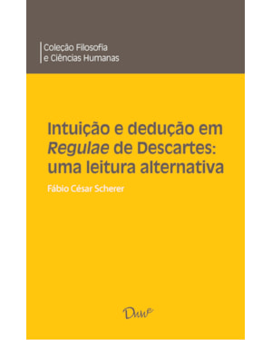 INTUIÇÃO E DEDUÇÃO EM REGULAE DE DESCARTES: UMA LEITURA ALTERNATIVA