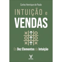 Intuição e vendas: os dez elementos da intuição