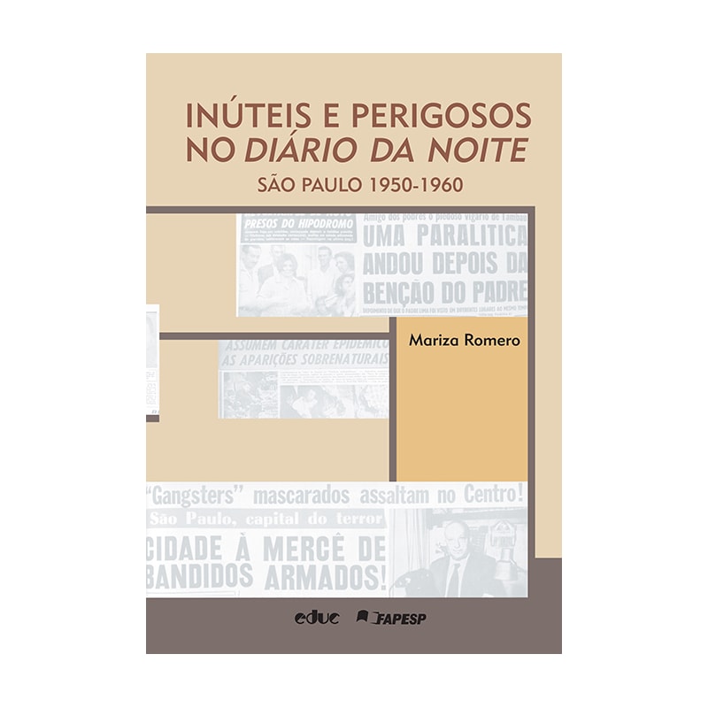INÚTEIS E PERIGOSOS NO DIÁRIO DA NOITE - SÃO PAULO 1950 1960