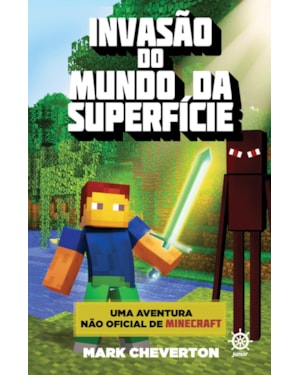 INVASÃO DO MUNDO DA SUPERFÍCIE (VOL. 1 UMA AVENTURA NÃO OFICIAL DE MINECRAFT)