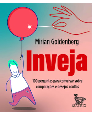 INVEJA: 100 PERGUNTAS PARA CONVERSAR SOBRE COMPARAÇÕES E DESEJOS OCULTOS